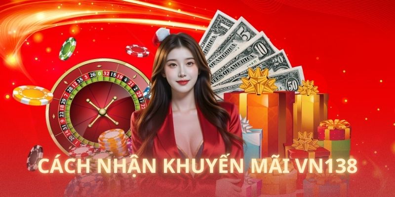 Chia sẻ về quy trình nhận thưởng siêu rõ ràng, tuần tự tại VN138 