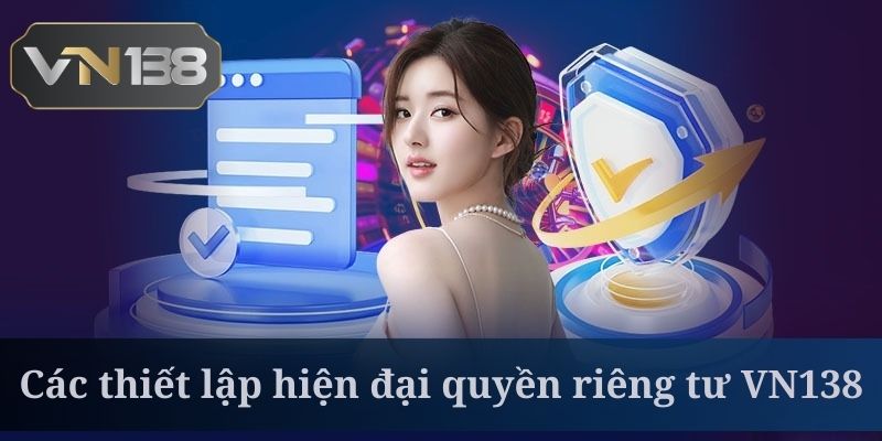 Quyền riêng tư VN138 cam kết bảo mật tốt nhất