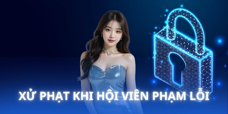 Chia sẻ về biện pháp xử lý siêu nghiêm khi hội viên phạm lỗi 